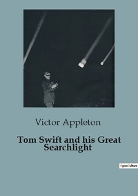 Victor Appleton - Tom Swift and his Great Searchlight.