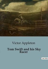 Victor Appleton - Tom Swift and his Sky Racer.