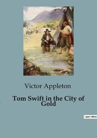 Victor Appleton - Tom Swift in the City of Gold.