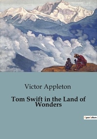 Victor Appleton - Tom Swift in the Land of Wonders.