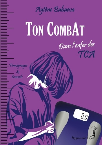 Aytène Babaeva - Ton Combat - Dans l’enfer des TCA - Anorexie, boulimie, hyperphagie….
