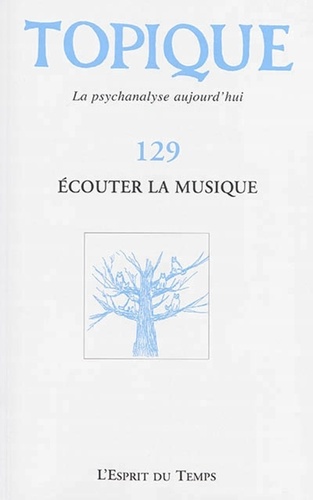 Sophie de Mijolla-Mellor - Topique N° 129, Décembre 2014 : Ecouter la musique.