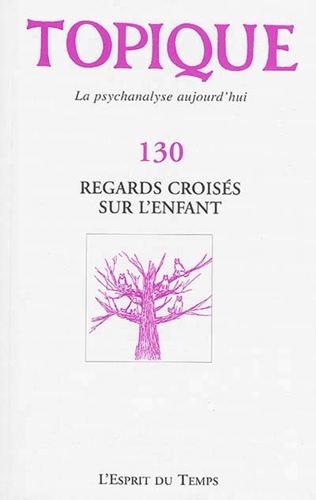 Sophie de Mijolla-Mellor - Topique N° 130, Avril 2015 : Regards croisés sur l'enfant.