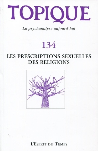 Sophie de Mijolla-Mellor - Topique N° 134, mars 2016 : Les prescriptions sexuelles des religions.