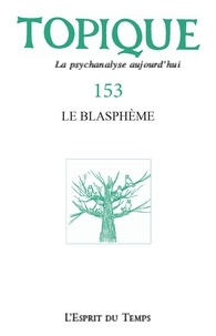Sophie de Mijolla-Mellor - Topique N° 153, décembre 2021 : Le blasphème.