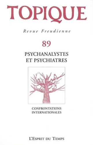 Sophie de Mijolla-Mellor - Topique N° 89/2004 : Psychanalystes et psychiatres - Confrontations internationales.