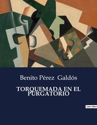 Benito Perez Galdos - Littérature d'Espagne du Siècle d'or à aujourd'hui  : Torquemada en el purgatorio.
