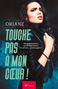  Oriane - Touche pas à mon cœur !  : Touche pas à mon coeur !  - Tome 1 - Romance contemporaine.