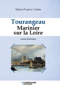 Marie-France Comte - Tourangeau marinier sur la Loire - Relié Cartonné Dos rond sans couture.