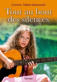 Corinne Falbet-Desmoulin - Tout au bout des silences.