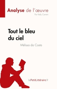 Carrein Kelly - Fiche de lecture  : Tout le bleu du ciel de Mélissa da Costa (Analyse de l'oeuvre) - Résumé complet et analyse détaillée de l'oeuvre.