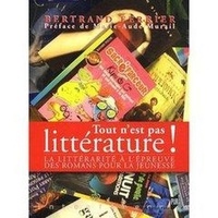 Bertrand Ferrier - Tout n'est pas littérature ! - La littérarité à l'épreuve des romans pour la jeunesse.