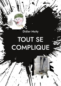 Didier Moity - Tout se complique.