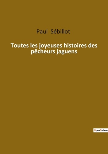 Paul Sébillot - Ésotérisme et Paranormal  : Toutes les joyeuses histoires des pecheurs jaguens.