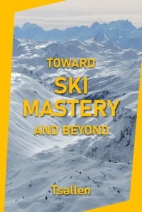 Skiers Tsallen - Toward Ski Mastery and Beyond.