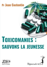 Jean Costentin - Toxicomanies : sauvons la jeunesse.
