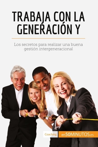Coaching  Trabaja con la generación Y. Los secretos para realizar una buena gestión intergeneracional