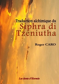 Roger Caro - Traduction alchimique du Siphra di Tzeniutha.
