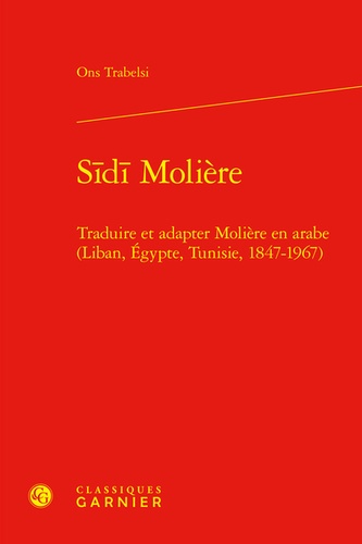 Traduire et adapter Molière en arabe (Liban, Egypte, Tunisie, 1847-1967)
