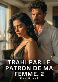 Trahi par le patron de ma femme. 2