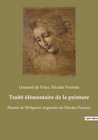 Léonard de Vinci et Nicolas Poussin - Traité élémentaire de la peinture.