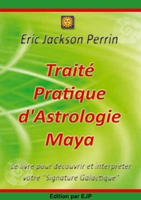 Eric Jackson Perrin - Traité Pratique d'Astrologie Maya.