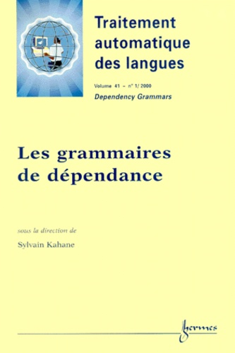 Sylvain Kahane - Traitement automatique des langues Volume 41 N° 1/2000 : Les grammaires de dépendance.