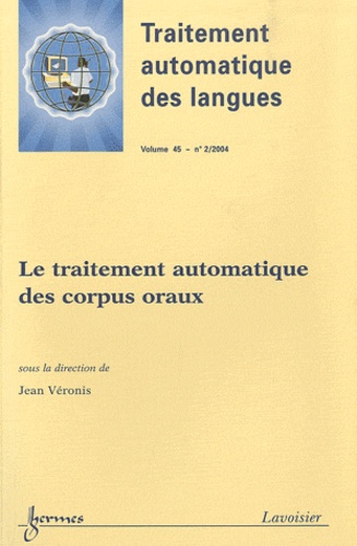 Jean Véronis - Traitement automatique des langues Volume 45 N° 2/2004 : Le traitement automatique des corpus oraux.