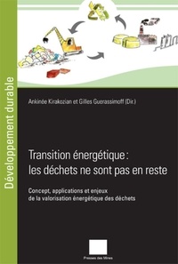 Ankinée Kirakozian et Gilles Guerassimoff - Transition énergétique : les déchets ne sont pas en reste - Concept, applications et enjeux de la valorisation énergétique des déchets.