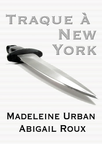 Madeleine Urban et Abigail Roux - Traque à New-York.