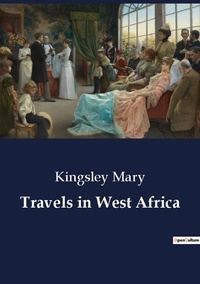 Kingsley Mary - Travels in West Africa.