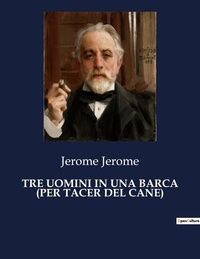Jerome Jerome - Classici della Letteratura Italiana 7099  : Tre uomini in una barca (per tacer del cane).