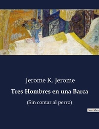 K. jerome Jerome - Littérature d'Espagne du Siècle d'or à aujourd'hui  : Tres Hombres en una Barca - (Sin contar al perro).
