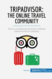  50Minutes - Business Stories  : TripAdvisor: The Online Travel Community - How a crowdsourced review website transformed an industry.