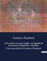 Gustave Flaubert - Trois contes : Un coeur simple - La légende de Saint Julien l'Hospitalier - Hérodias.