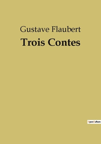 Gustav Flaubert - Les classiques de la littérature  : Trois contes.