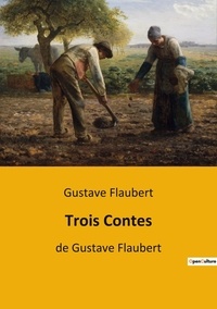 Gustave Flaubert - Trois Contes - de Gustave Flaubert.