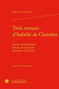 Isabelle de Charrière - Trois romans d'Isabelle de Charrière - Lettres neuchâteloises, Lettres de Lausanne, Honorine d'Userche.