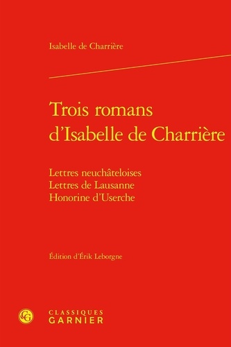 Trois romans d'Isabelle de Charrière. Lettres neuchâteloises, Lettres de Lausanne, Honorine d'Userche