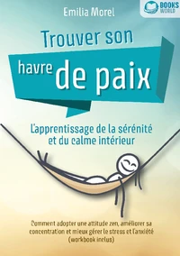 Trouver son havre de paix - L'apprentissage de la sérénité et du calme intérieur