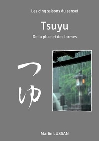 Martin Lussan - Tsuyu - Les cinq saisons du senseï.