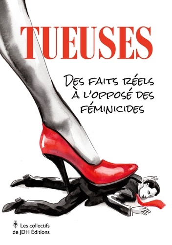 Alain Maufinet et Franck Antunes - Tueuses - Des faits réels à l'opposé des féminicides.