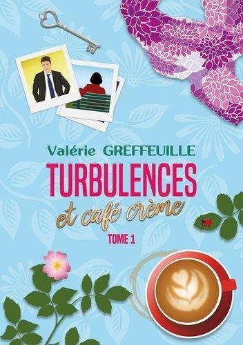 Valérie Greffeuille - Turbulences et café crème - Tome 1.