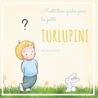 Maude Liotard - Turlupine - Méditation guidée pour les petits.