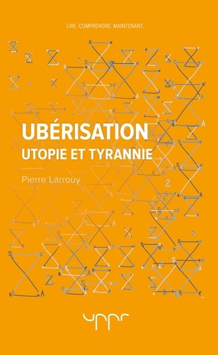 Pierre Larrouy - Uberisation - Utopie et tyrannie.