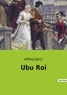Alfred Jarry - Les classiques de la littérature  : Ubu Roi.