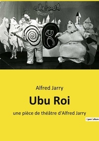 Alfred Jarry - Ubu Roi - une pièce de théâtre d'Alfred Jarry.