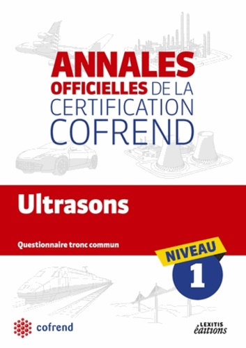  COFREND - Ultrasons niveau 1 les annales officielles de la certification cofrend - Questionnaire tronc commun.
