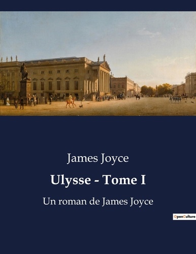 James Joyce - Ulysse - Tome I - Un roman de James Joyce.