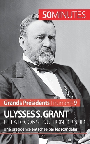 Ulysses S. Grant et la reconstruction du Sud. Une présidence entachée par les scandales